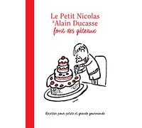 Le Petit Nicolas & Alain Ducasse font des gâteaux: Recettes pour petits et grands gourmands réalisés par Jean-Marie Hiblot