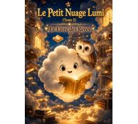 Le Petit Nuage Lumi - Le Livre des Rêves: Tome 2 : Une histoire illustrée sur l'imagination et la créativité (3-7 ans)