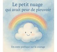 Le petit nuage qui avait peur de pleuvoir: Un conte poétique sur le courage