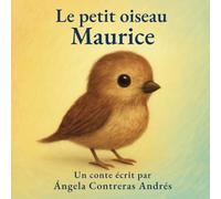 Le petit oiseau Maurice: Une histoire de magie intérieure