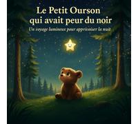 Le Petit Ourson qui avait peur du noir: Un voyage lumineux pour apprivoiser la nuit