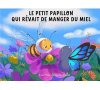 Le petit papillon qui rêvait de manger du miel: Une aventure toute en douceur et en amitié