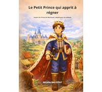 Le Petit Prince qui apprit à régner: Inspiré du Prince de Machiavel, adapté pour les enfants