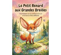 Le Petit Renard aux Grandes Oreilles: Une histoire sur la confiance en soi et la force d'être différent | Livre enfant 6-10 ans