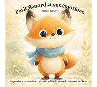 Le Petit Renard et ses émotions: Apprendre à reconnaître et gérer la colère, la peur et la tristesse dès 3 ans