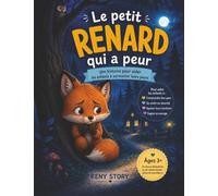 Le Petit Renard qui a Peur: Une histoire pour apprivoiser ses peurs et trouver son courage + des exercices de respiration, un refuge douillet et des coloriages pour les enfants de 3 à 8 ans