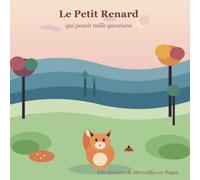 Le Petit Renard qui posait mille questions: Une aventure douce et curieuse