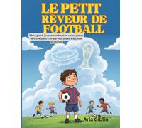 LE PETIT RÊVEUR DE FOOTBALL: Rêvez grand, jouez ensemble et ne cessez jamais de croire jusqu’à ce que vous jouiez à la Coupe du Monde