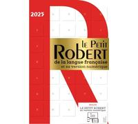 Le Petit Robert De La Langue Française 2025: Et Sa Version Numérique
