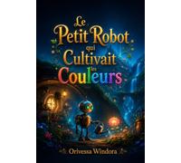 Le Petit Robot qui Cultivait les Couleurs