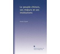 Le peuple chinois, ses m?urs et ses institutions