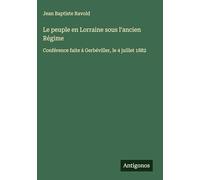 Le peuple en Lorraine sous l'ancien Régime: Conférence faite à Gerbéviller, le 4 juillet 1882