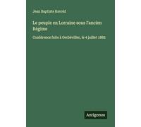 Le peuple en Lorraine sous l'ancien Régime: Conférence faite à Gerbéviller, le 4 juillet 1882