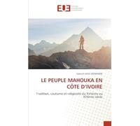 Le Peuple Mahouka En Côte d'Ivoire: Tradition, coutume et religiosité du XVIIème au XIXème siècle