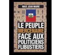 Le peuple mercenaire face aux politiciens flibustiers: Comment la pauvreté nourrit la piraterie politique