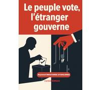 LE PEUPLE VOTE, L’ÉTRANGER GOUVERNE: CHRONIQUE D’UNE DÉMOCRATIE SANS SOUVERAINETÉ.