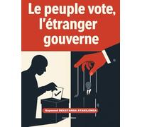 LE PEUPLE VOTE, L’ÉTRANGER GOUVERNE » CHRONIQUE D’UNE DÉMOCRATIE SANS SOUVERAINETÉ.: CHRONIQUE D’UNE DÉMOCRATIE SANS SOUVERAINETÉ.