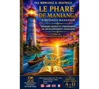 LE PHARE DE MANIANGA KIMPIANGA MAHANIAH MÉMOIRE KONGO ET PHILOSOPHIE DE DÉVELOPPEMENT ENDOGÈNE (Collection ALPHA - OMEGA A et Ω International University Network)