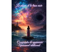 Le phare et le trou noir: Comprendre et apprivoiser l'épuisement relationnel