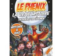 Le Phénix: La vraie histoire derrière la légende - Mythes, origines du phénix, civilisations anciennes, quiz et pages de coloriage pour enfants