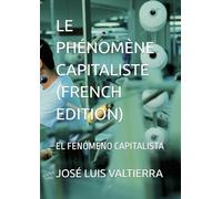 LE PHÉNOMÈNE CAPITALISTE (FRENCH EDITION): EL FENÓMENO CAPITALISTA
