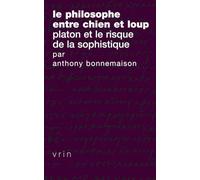 Le philosophe entre chien et loup: Platon et le risque de la sophistique (Tradition de la pensée classique)