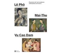 Lê Pho, Mai-Thu, Vu Cao Dam: Pionniers de l'art moderne vietnamien en France