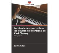 Le pianisme « pur » dans les études et exercices de Karl Cherny: Monographie