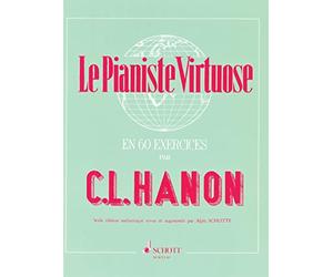 Le Pianiste virtuose en 60 Exercices: Calculés pour acquérir l'Agilité, l'Indépendance, la Force et la plus parfaite égalité des doigts ainsi que la souplesse des poignets