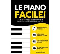 Le Piano Facile: Apprendre le piano facilement, sans solfège : la méthode complète pour débutants adultes - +250 accords de piano inclus
