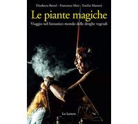 Le piante magiche. Viaggio nel fantastico mondo delle droghe vegetali (Saggi)