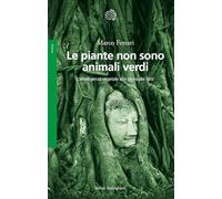 Le piante non sono animali verdi. L'intelligenza vegetale alla prova dei fatti (Saggi)