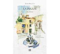 Le piazze. La piazza. Poesie e storie in dialetto pratolano (Le parole e i sensi)