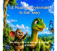Le piccole avventure di due amici: Una dolce storia di amicizia e coraggio (Dino)