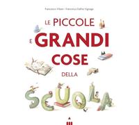 Le piccole e grandi cose della scuola. Ediz. a colori (I lapislazzuli)