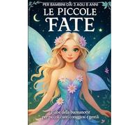 Le Piccole Fate: Fiabe della buonanotte per cuori piccoli, gentili e coraggiosi.