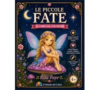 Le Piccole Fate. Il Libro da Colorare: Magici disegni di fate, fiori e creature incantate per bambine e bambini dai 4 agli 8 anni