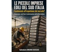 LE PICCOLE IMPRESE EDILI DEL SUD ITALIA Condannate all’espulsione dal mercato?: Burocrazia, costi fissi e trasformazione dell'edilizia italiana