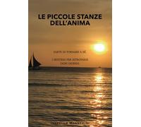 Le piccole stanze dell'anima. L'arte di tornare a sé. I sentieri per ritrovarsi ogni giorno