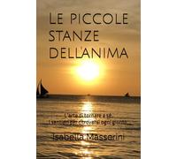 Le piccole stanze dell'anima: L'arte di tornare a sé. I sentieri per ritrovarsi ogni giorno.