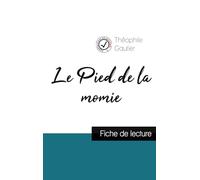 Le Pied de la momie de Théophile Gautier (fiche de lecture et analyse complète de l'oeuvre)