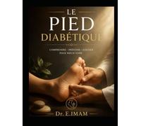 Le Pied Diabétique: : Comprendre, Prévenir et Sauver le Membre