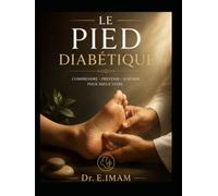 Le Pied Diabétique: : Comprendre, Prévenir et Sauver le Membre