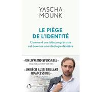 Le Piège de l'identité: Comment une idée progressiste est devenue une idéologie délétère