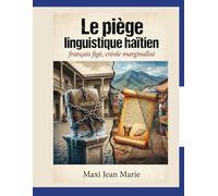Le piège linguistique haïtien ,français figé, créole marginalisé: Langue, pouvoir et crise de l’émancipation nationale