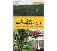 Le Piège photographique: Connaître et partager l'intimité des animaux