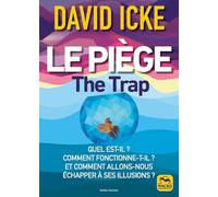 Le piège: Quel est-il ? Comment fonctionne-t-il ? Et comment allons-nous échapper à ses illusions ?