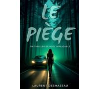 LE PIÈGE: Un thriller psychologique glaçant… où la forêt devient le témoin du mal. (ROMANS DE NOËL - NOUVELLE ÉDITION 2026/2027)