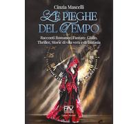 Le pieghe del tempo. Racconti romance, fantasy, giallo, thriller, storie di vita vera e di fantasia
