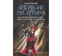 LE PIEGHE DEL TEMPO: Racconti Romance, Fantasy, Giallo, Thriller, Storie di vita vera e di fantasia